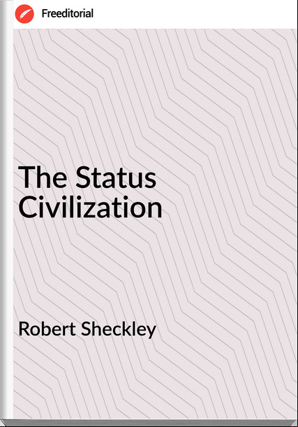 Robert Sheckley - The Status Civilization