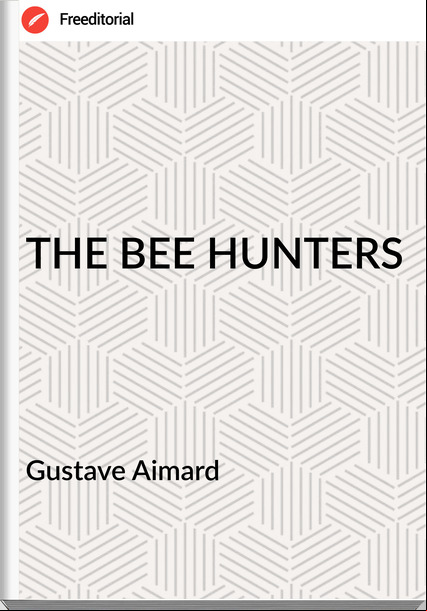  Gustave Aimard - THE BEE HUNTERS