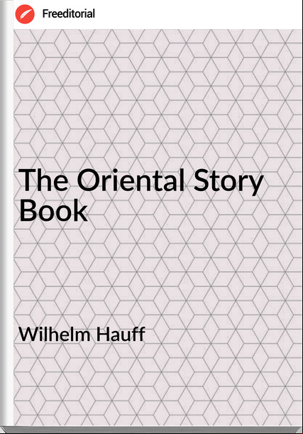 Wilhelm Hauff  - The Oriental Story Book