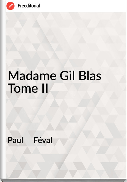 Paul     Féval - Madame Gil Blas Tome II