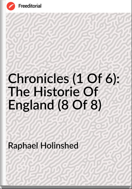 Raphael Holinshed Chronicles (1 Of 6): The Historie Of England (8 Of 8)