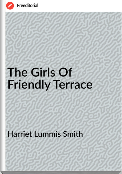 Harriet Lummis Smith - The Girls Of Friendly Terrace