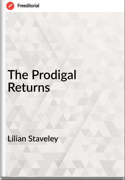 Lilian Staveley - The Prodigal Returns