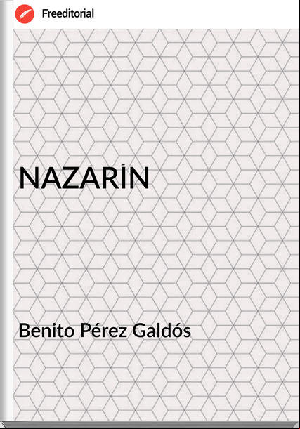   Benito Pérez Galdós   - NAZARÍN