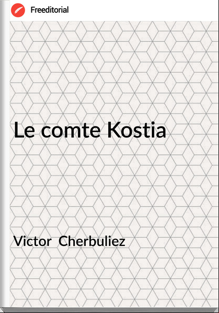 Victor  Cherbuliez - Le comte Kostia