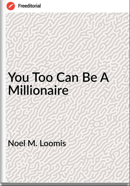 Noel M. Loomis You Too Can Be A Millionaire
