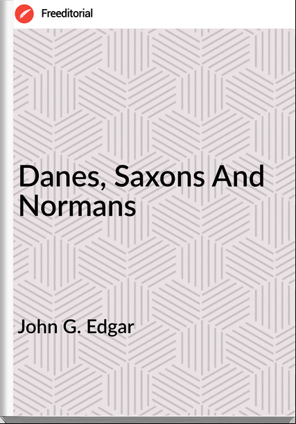 John G. Edgar - Danes, Saxons And Normans