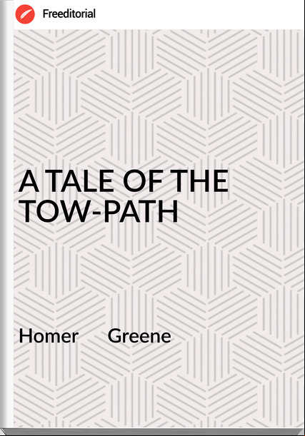 Homer Greene A TALE OF THE TOW-PATH