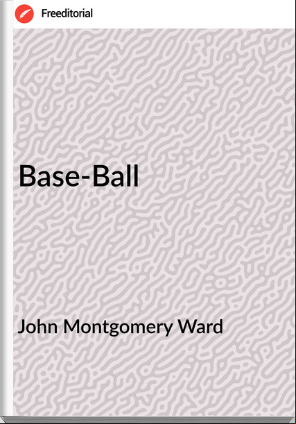 John Montgomery Ward - Base-Ball