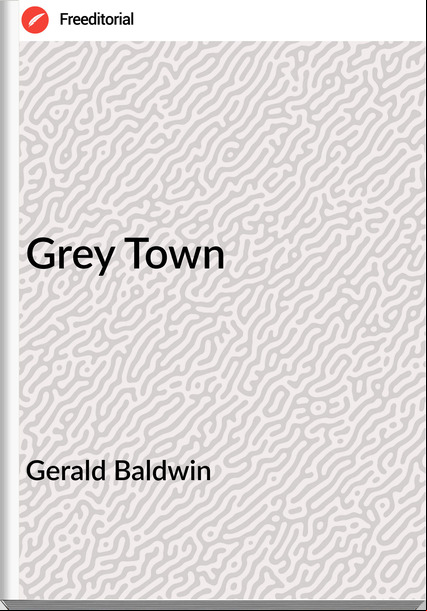 Gerald Baldwin - Grey Town