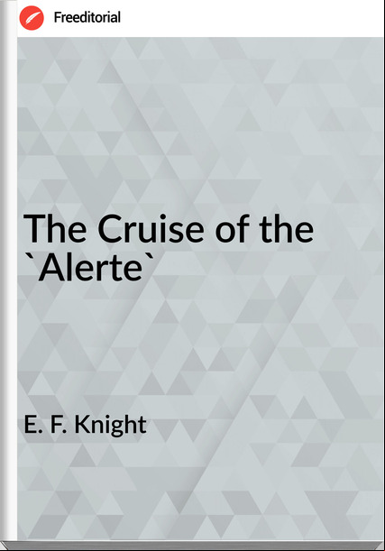 E. F. Knight The Cruise of the 'Alerte'