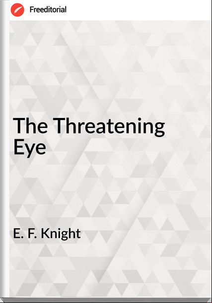 E. F. Knight - The Threatening Eye