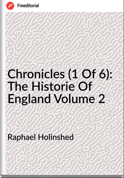 Raphael Holinshed Chronicles (1 Of 6): The Historie Of England Volume 2