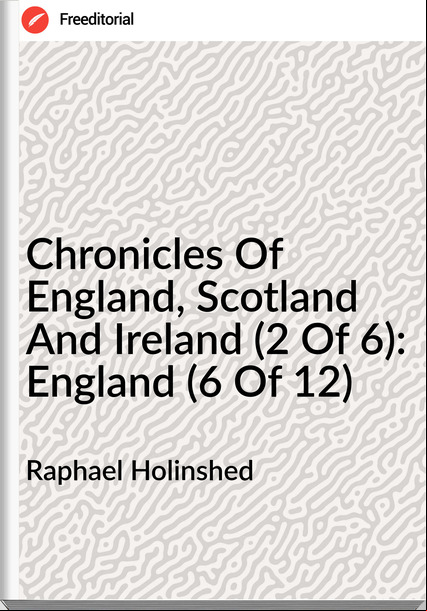 Raphael Holinshed Chronicles Of England, Scotland And Ireland (2 Of 6): England (6 Of 12)