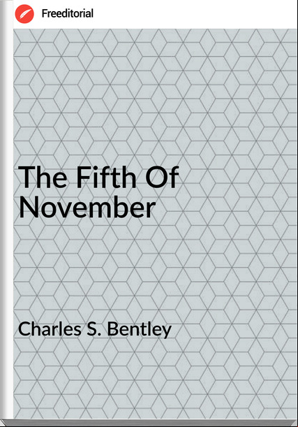 Charles S. Bentley - The Fifth Of November