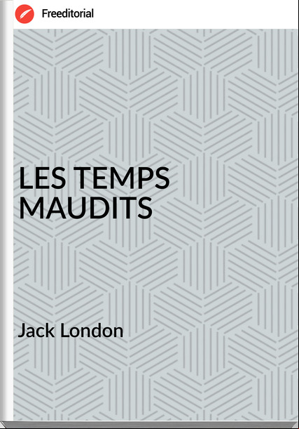    Jack London LES TEMPS MAUDITS