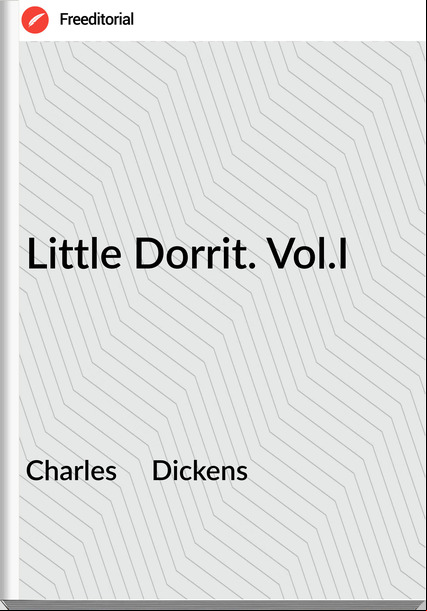 Charles     Dickens - Little Dorrit. Vol.I