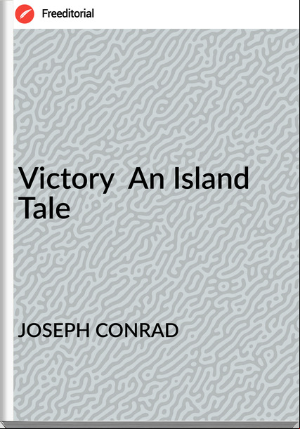 JOSEPH CONRAD - Victory  An Island Tale