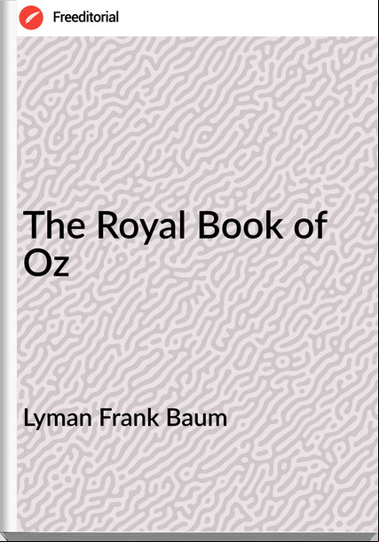 Lyman Frank Baum - The Royal Book of Oz