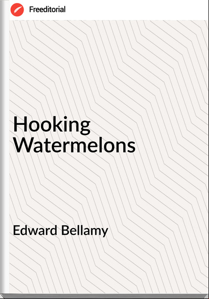 Edward Bellamy - Hooking Watermelons
