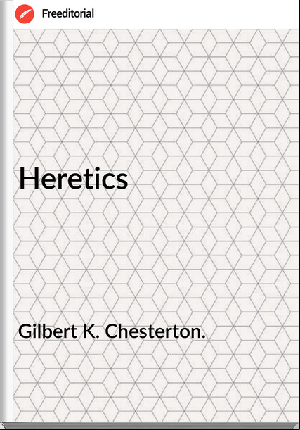 Gilbert K. Chesterton. - Heretics