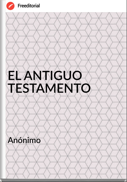  Anónimo - EL ANTIGUO TESTAMENTO