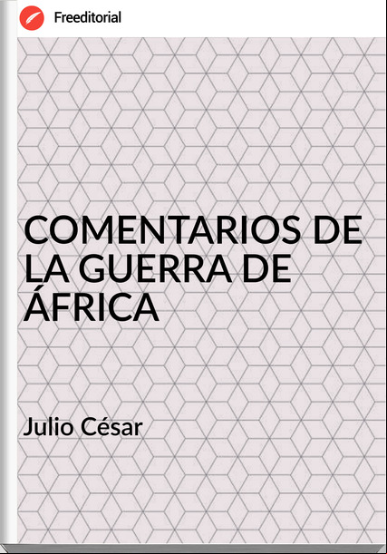 Julio César - COMENTARIOS DE LA GUERRA DE ÁFRICA