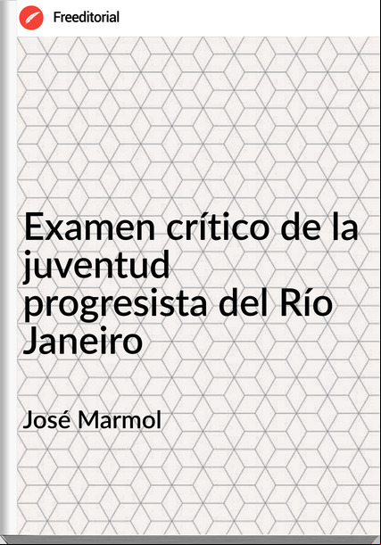 José Marmol - Examen crítico de la juventud progresista del Río Janeiro