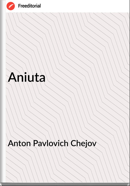 Anton Pavlovich Chejov Aniuta