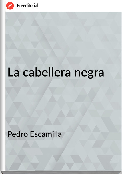 Pedro Escamilla La cabellera negra