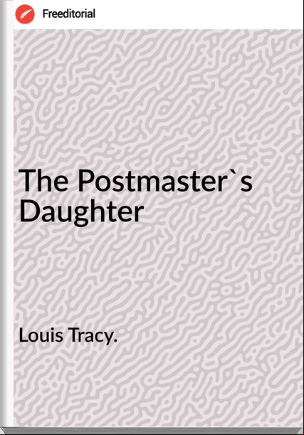 Louis Tracy. - The Postmaster's Daughter