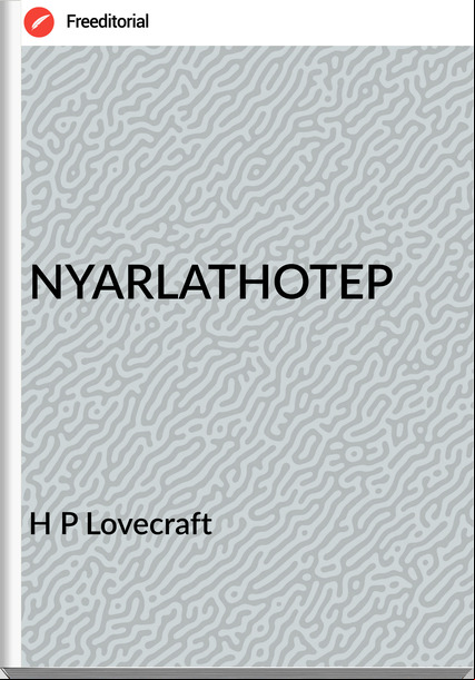H P Lovecraft - NYARLATHOTEP