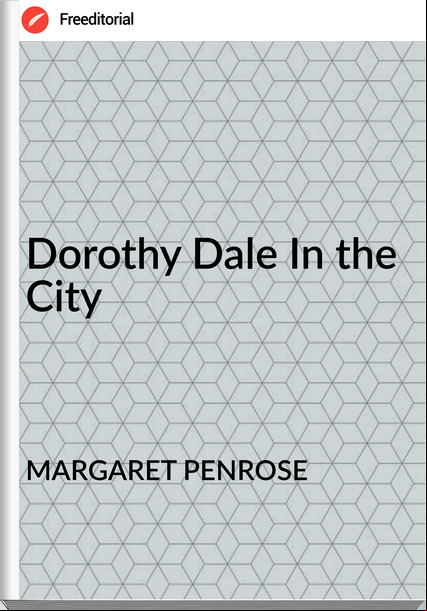 MARGARET PENROSE Dorothy Dale In the City