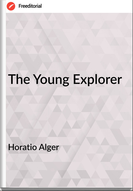 Horatio Alger - The Young Explorer