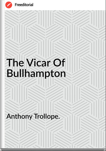 Anthony Trollope. The Vicar Of Bullhampton