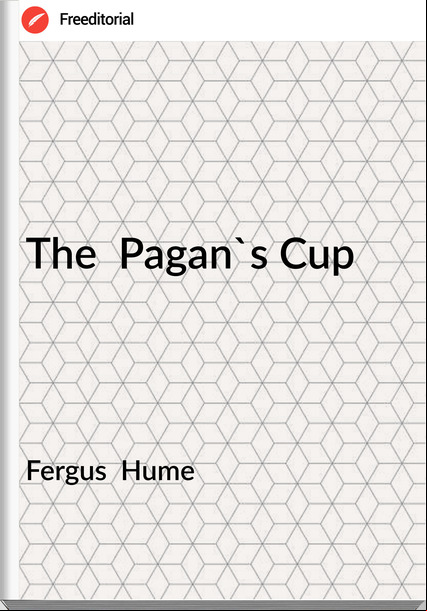 Fergus  Hume - The  Pagan's Cup