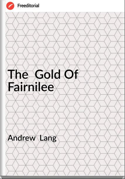 Andrew  Lang - The  Gold Of Fairnilee