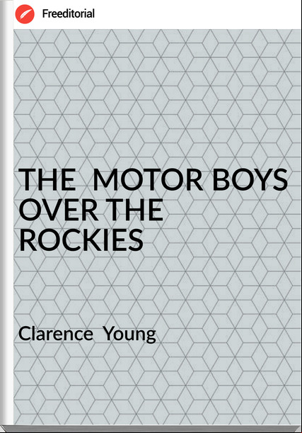 Clarence  Young - THE  MOTOR BOYS OVER THE ROCKIES
