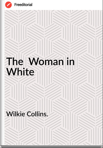 Wilkie Collins. The Woman in White