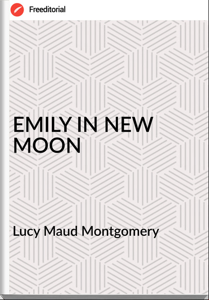 Lucy Maud Montgomery - EMILY IN NEW MOON