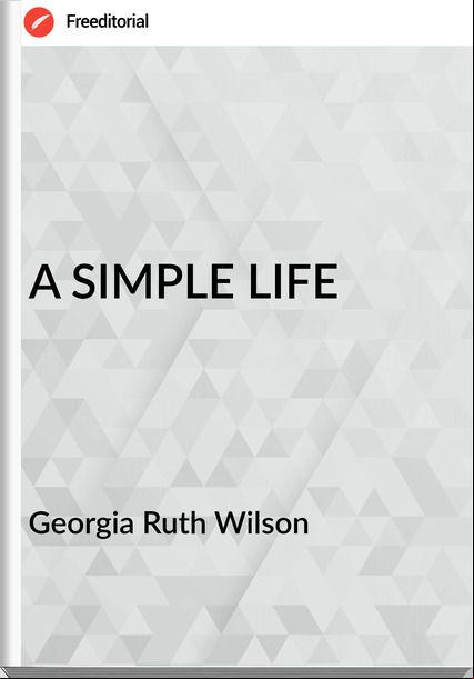 Georgia Ruth Wilson  - A SIMPLE LIFE