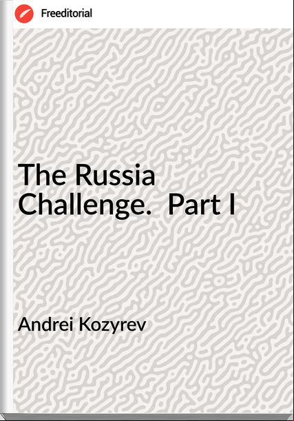 Andrei Kozyrev - The Russia Challenge.  Part I