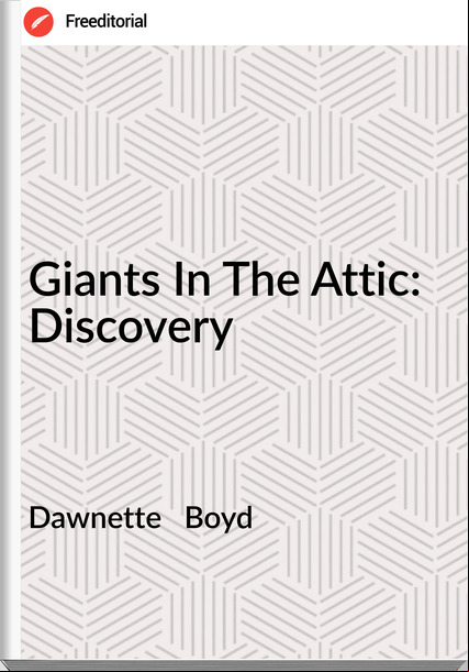 Dawnette   Boyd - Giants In The Attic:  Discovery
