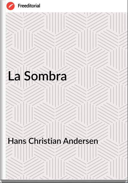 Hans Christian Andersen - La Sombra