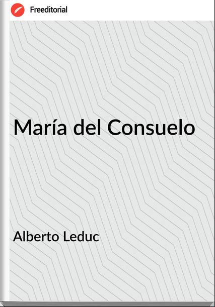 Alberto Leduc - María del Consuelo