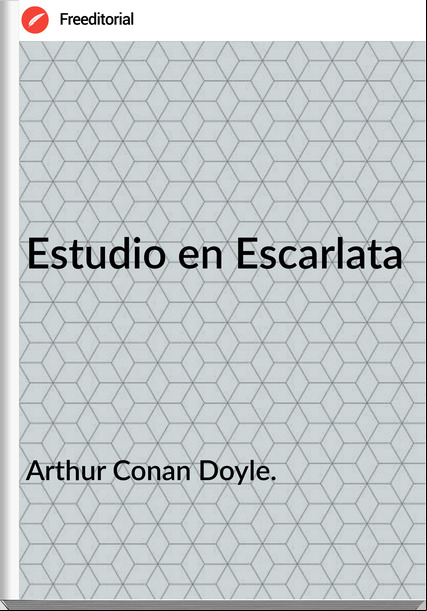 Arthur Conan Doyle. - Estudio en Escarlata