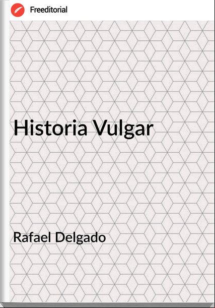 Rafael Delgado Historia Vulgar