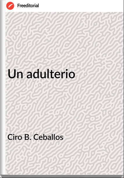 Ciro B. Ceballos - Un adulterio