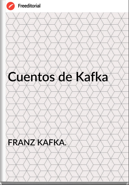 FRANZ KAFKA. - Cuentos de Kafka