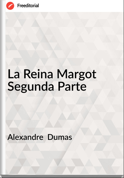 Alexandre  Dumas - La Reina Margot Segunda Parte